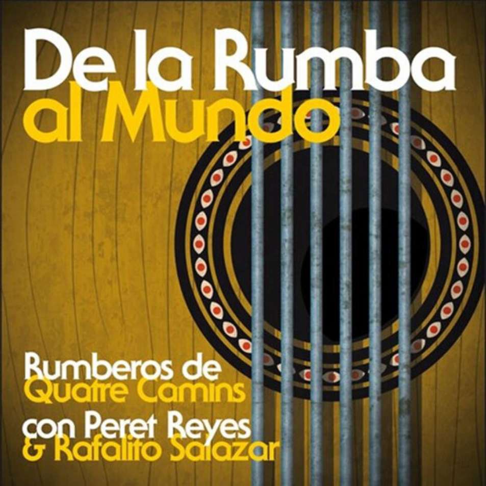 RUMBEROS DE QUATRE CAMINS + PERET REYES + RAFALITO SALAZAR - DE LA RUMBA AL MUNDO